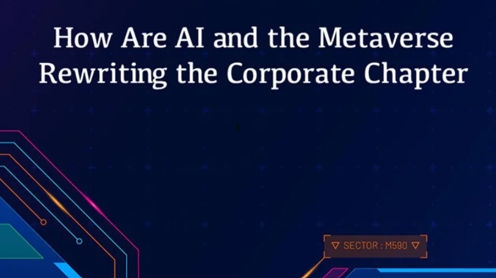  人工智能（AI）和元宇宙（Metaverse）如何改写企业篇章